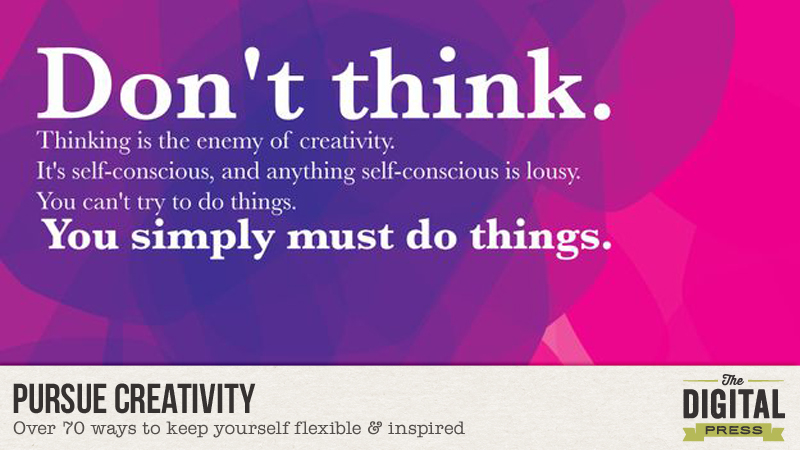 Pursue Creativity: Keep Yourself Flexible & Inspired